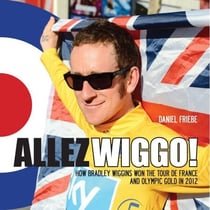 Allez Wiggo! - How Bradley Wiggins won the Tour de France and Olympic gold in 2012