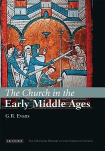 The Church in the Early Middle Ages - The I.B.Tauris History of the Christian Church