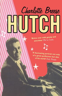 Hutch - The true story of our biggest cabaret star, and the inspiration for Downton Abbey's Jack Ross
