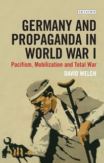 Germany and Propaganda in World War I - Pacifism, Mobilization and Total War
