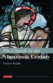 The Church in the Nineteenth Century - The I.B.Tauris History of the Christian Church