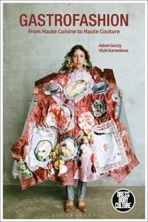 Gastrofashion from Haute Cuisine to Haute Couture - Fashion and Food