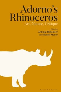 Adorno’s Rhinoceros - Art, Nature, Critique