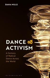 Dance and Activism - A Century of Radical Dance Across the World