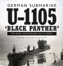 German submarine U-1105 'Black Panther' - The naval archaeology of a U-boat