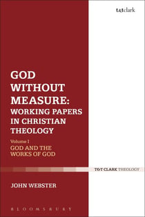 God Without Measure: Working Papers in Christian Theology - Volume 1: God and the Works of God