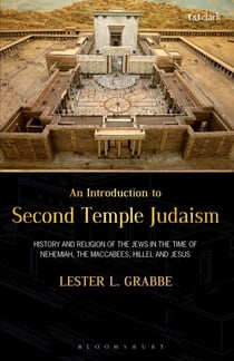 An Introduction to Second Temple Judaism - History and Religion of the Jews in the Time of Nehemiah, the Maccabees, Hillel, and Jesus
