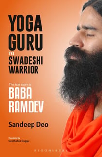 Yoga Guru to Swadeshi Warrior - The True Story of Baba Ramdev