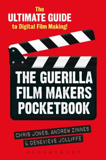 The Guerilla Film Makers Pocketbook - The Ultimate Guide to Digital Film Making