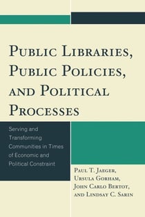 Public Libraries, Public Policies, and Political Processes - Serving and Transforming Communities in Times of Economic and Political Constraint