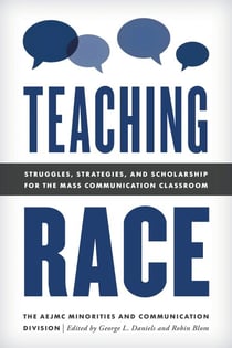 Teaching Race - Struggles, Strategies, and Scholarship for the Mass Communication Classroom