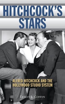 Hitchcock's Stars - Alfred Hitchcock and the Hollywood Studio System
