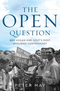 The Open Question - Ben Hogan and Golf's Most Enduring Controversy