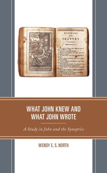 What John Knew and What John Wrote - A Study in John and the Synoptics