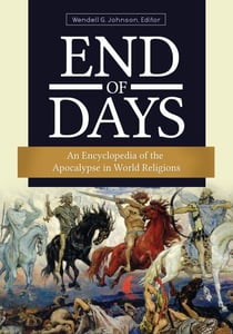 End of Days - An Encyclopedia of the Apocalypse in World Religions