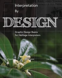 Interpretation by Design - Graphic Design Basics for Heritage Interpreters