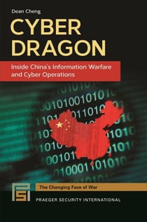 Cyber Dragon - Inside China's Information Warfare and Cyber Operations