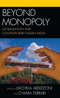 Beyond Monopoly - Globalization and Contemporary Italian Media