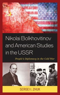 Nikolai Bolkhovitinov and American Studies in the USSR - People's Diplomacy in the Cold War