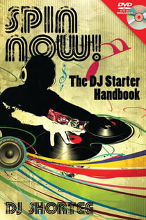 Spin Now! - The DJ Starter Handbook