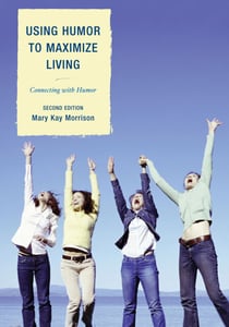 Using Humor to Maximize Living - Connecting With Humor