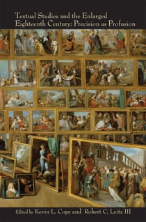 Textual Studies and the Enlarged Eighteenth Century - Precision as Profusion