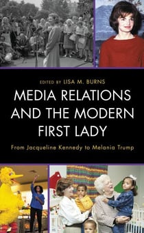 Media Relations and the Modern First Lady - From Jacqueline Kennedy to Melania Trump
