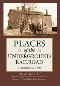 Places of the Underground Railroad - A Geographical Guide