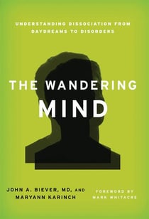 The Wandering Mind - Understanding Dissociation from Daydreams to Disorders