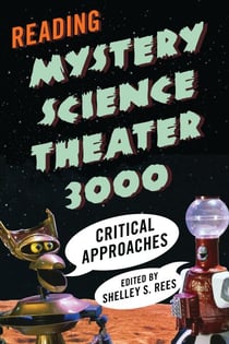 Reading Mystery Science Theater 3000 - Critical Approaches