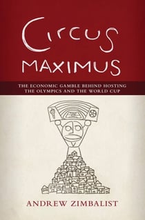 Circus Maximus - The Economic Gamble Behind Hosting the Olympics and the World Cup