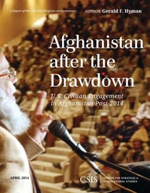 Afghanistan After the Drawdown - U.S. Civilian Engagement in Afghanistan Post-2014