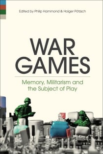 War Games - Memory, Militarism and the Subject of Play