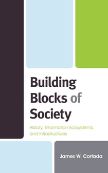 Building Blocks of Society - History, Information Ecosystems and Infrastructures