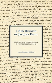 A New Reading of Jacques Ellul - Presence and Communication in the Postmodern World
