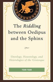 The Riddling between Oedipus and the Sphinx - Ontology, Hauntology, and Heterologies of the Grotesque