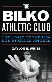 The Bilko Athletic Club - The Story of the 1956 Los Angeles Angels