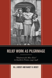 Relief Work as Pilgrimage - “Mademoiselle Miss Elsie” in Southern France, 1945–1948
