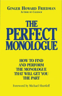 The Perfect Monologue - How to Find and Perform the Monologue That Will Get You the Part