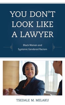 You Don't Look Like a Lawyer - Black Women and Systemic Gendered Racism