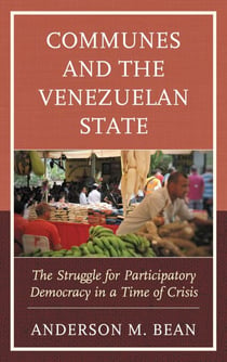 Communes and the Venezuelan State - The Struggle for Participatory Democracy in a Time of Crisis