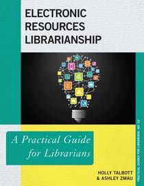 Electronic Resources Librarianship - A Practical Guide for Librarians