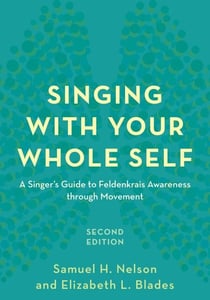 Singing with Your Whole Self - A Singer's Guide to Feldenkrais Awareness through Movement