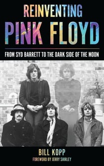 Reinventing Pink Floyd - From Syd Barrett to the Dark Side of the Moon