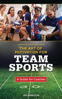The Art of Motivation for Team Sports - A Guide for Coaches
