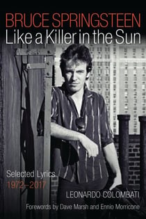 Bruce Springsteen: Like a Killer in the Sun - Selected Lyrics 1972-2017