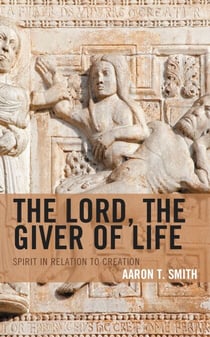 The Lord, the Giver of Life - Spirit in Relation to Creation