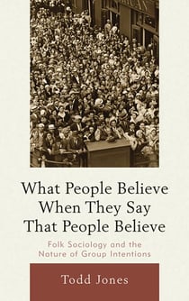 What People Believe When They Say That People Believe - Folk Sociology and the Nature of Group Intentions