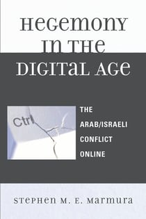 Hegemony in the Digital Age - The Arab/Israeli Conflict Online