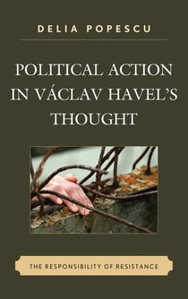 Political Action in Václav Havel's Thought - The Responsibility of Resistance